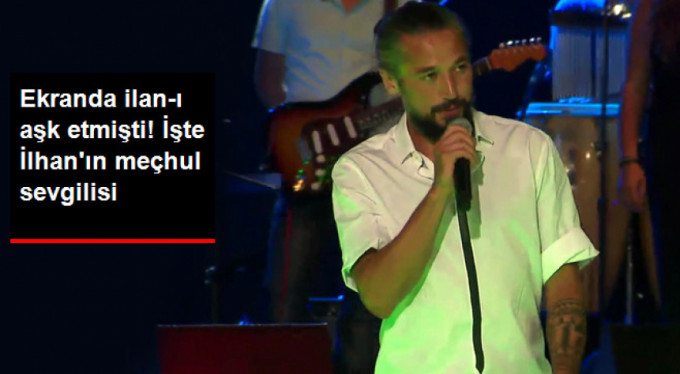 İşte İlhan Mansız'ın ilanı aşk ettiği sevgilisi