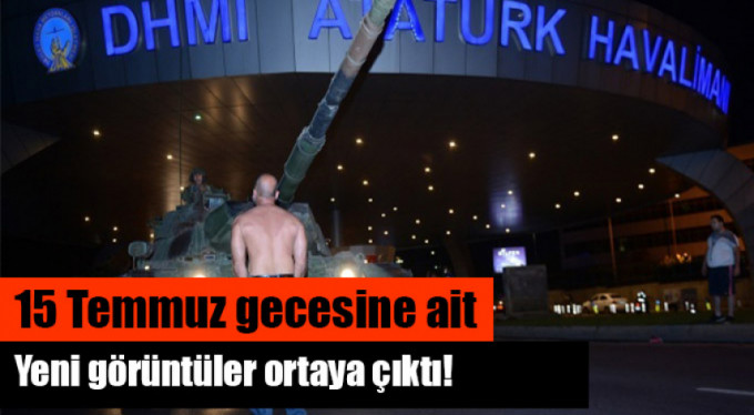 15 Temmuz gecesinden yeni görüntüler ortaya çıktı!