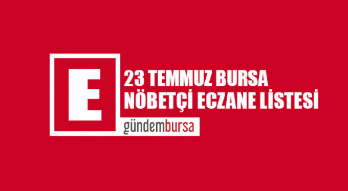 Bursa'daki nöbetçi eczaneler (23 Temmuz 2018)