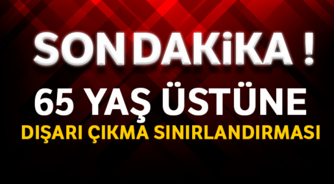 65 yaş üstüne sokağa çıkma sınırlandırması