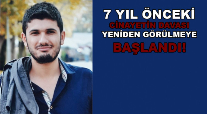 7 yıl önceki cinayetin davası yeniden başladı