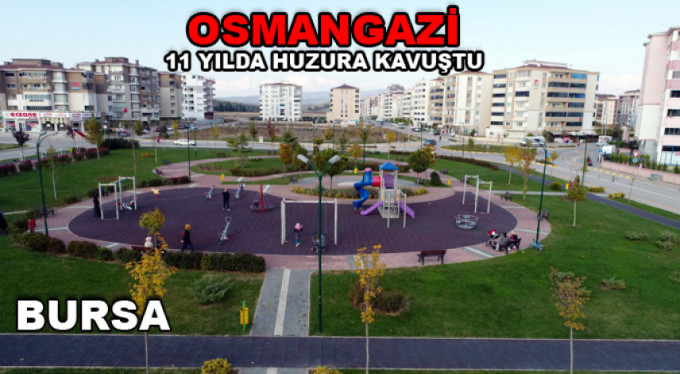 Osmangazi 11 yılda huzura kavuştu