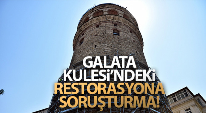 Galata Kulesi restorasyonuna soruşturma