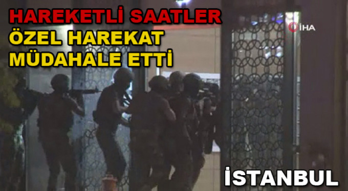 İstanbul'da hareketli saatler... Özel Harekatçılardan operasyon