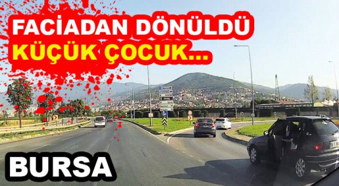 Faciadan dönüldü... küçük çocuk az kalsın...