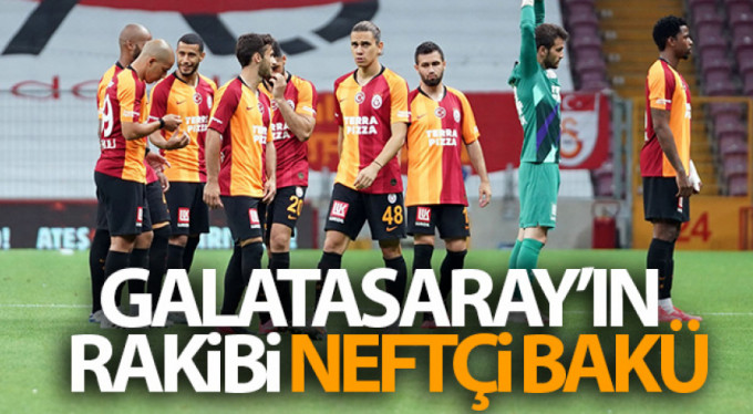 Galatasaray'ın rakibi Neftçi Bakü oldu