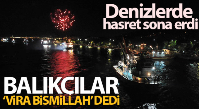 Balıkçılar 'Vira bismillah' dedi