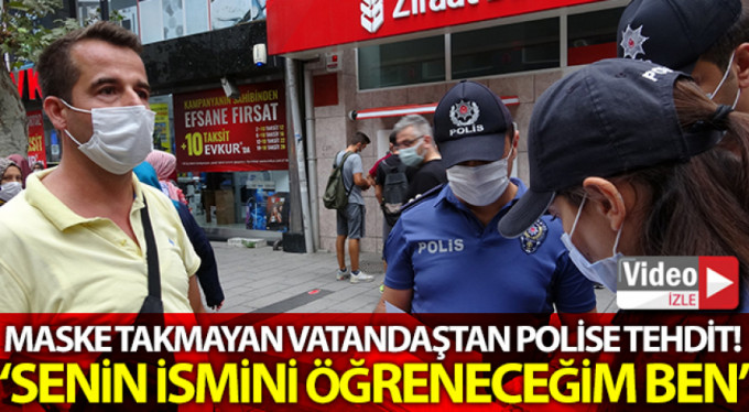 Maske takmadı, üstüne polisi tehdit etti