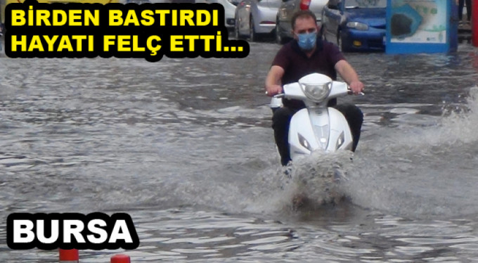 Bursa'da sağanak yağış hayatı felç etti