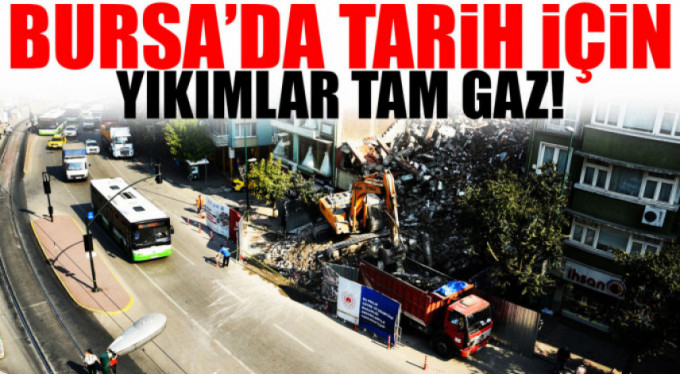 Bursa'da yıkımlar sürüyor