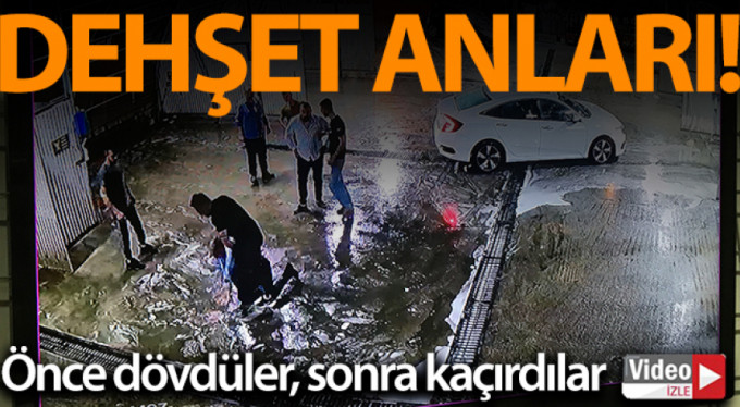 Bursa'da önce dövdüler, sonra kaçırdılar