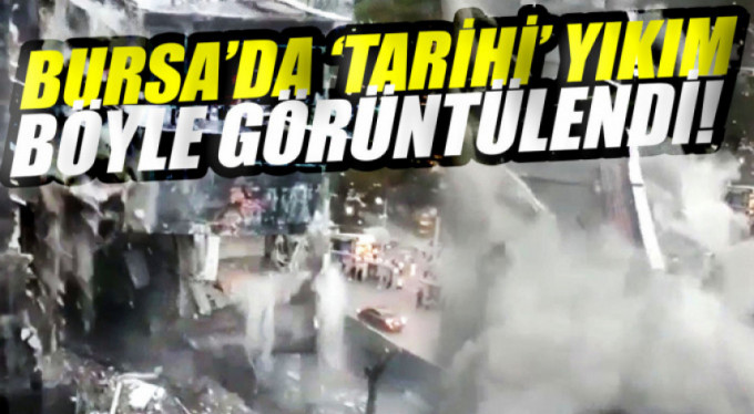 Bursa'da tarihi binanın yıkımı böyle görüntülendi