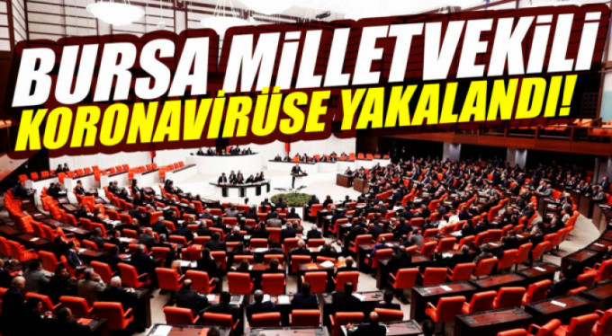 Bursa Mliletvekili koronaya yakalandı