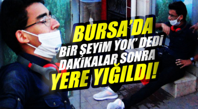 Birşeyim yok dedi yere yığıldı
