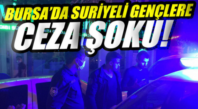 Bursa'da Suriyeli gençlere ceza şoku