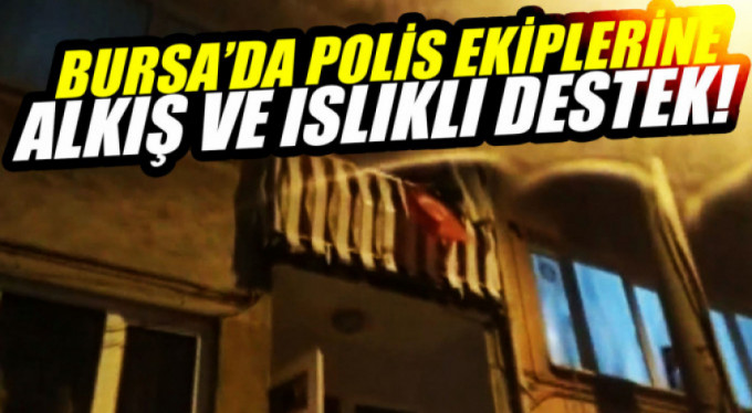 Bursa Emniyeti'ni böyle bağırlarına bastılar