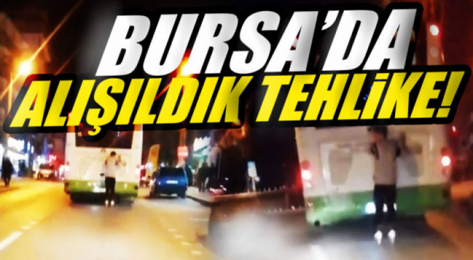 Bursa'da ölümüne yolculuk