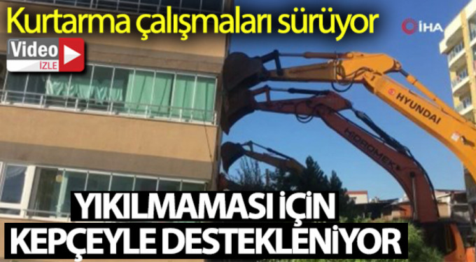 Yıkılmaması için kepçeyle böyle destek verdiler