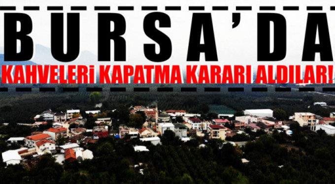 Bursa'da o kahvehaneler kapatıldı