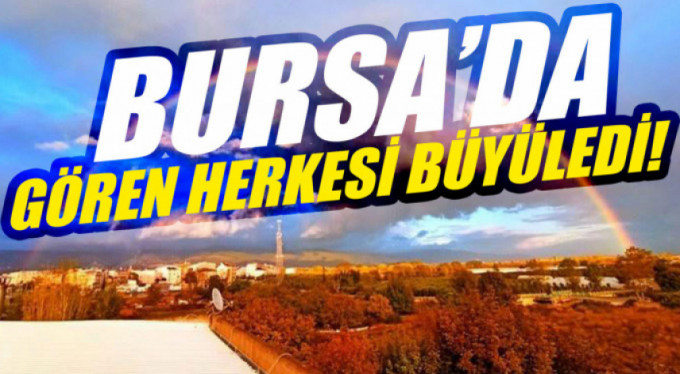 Bursa'da büyüleyen görüntü