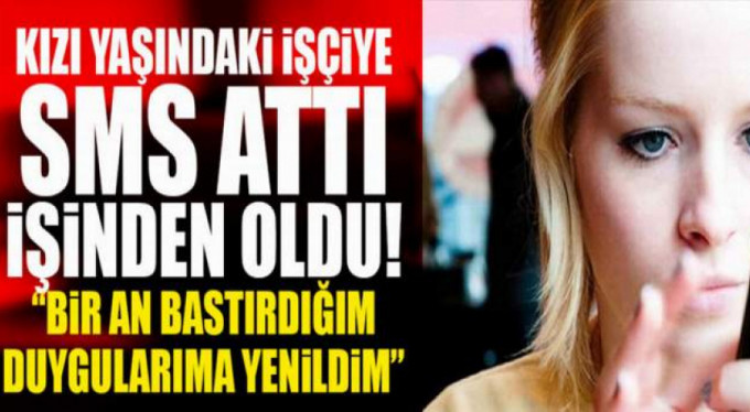 Aynı şirkette çalışan kıza SMS attı tacizden kovuldu