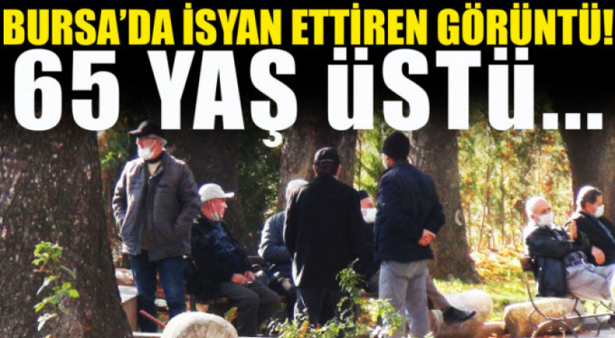 Bursa'da yaşlılar kurallara yine uymuyor