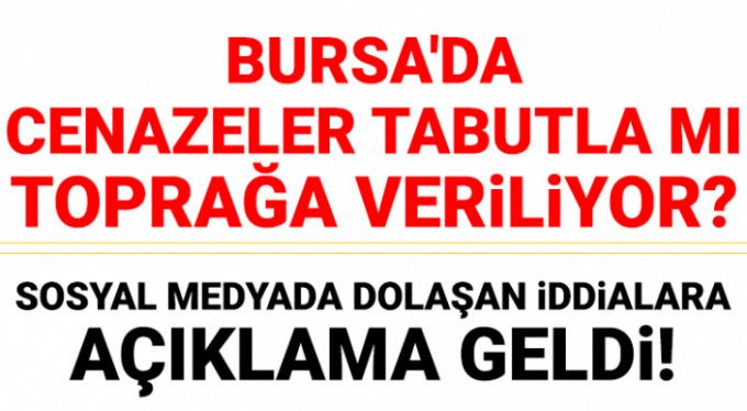 Bursa'da cenazeler tabutla gömülüyor iddialarına yanıt...
