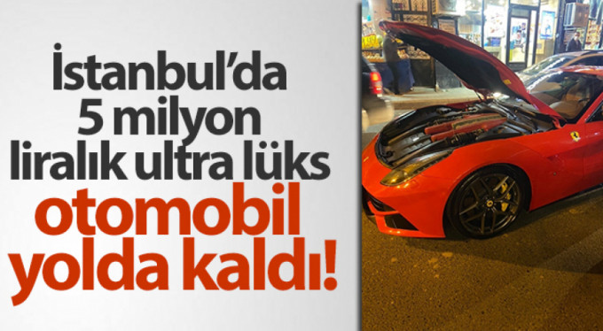5 milyonluk lüks aracı ile yolda kaldı