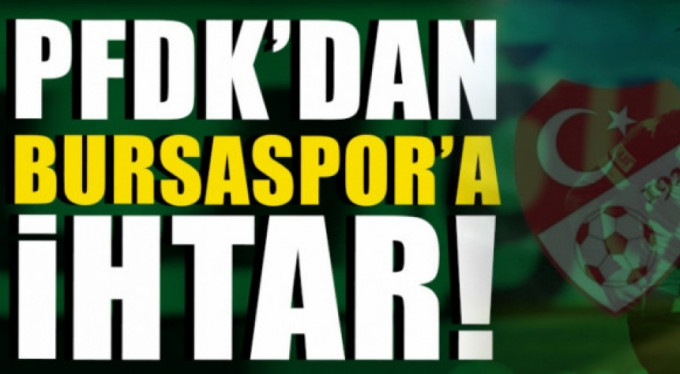 PFDK, Bursaspor Kulübü'ne ihtar cezası verdi