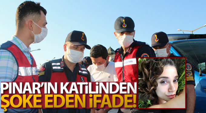 Pınar'ın katilinden şoke eden ifade