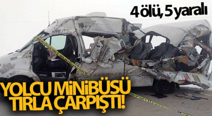 Feci kaza: Yolcu minibüsü tırla çarpıştı, 4 ölü, 5 yaralı