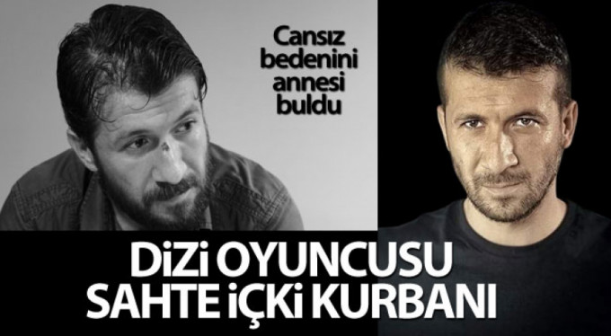 Bursa'da dizi oyuncusu sahte içkiden hayatını kaybetti