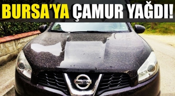 Bursa'ya çamur yağdı
