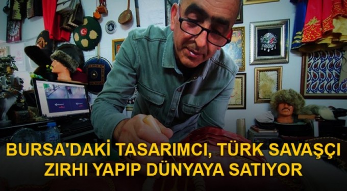 Bursa'daki tasarımcı, Türk savaşçı zırhı yapıp dünyaya satıyor