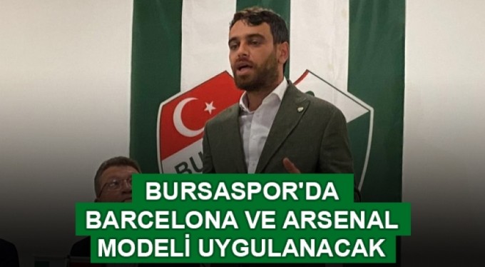 Bursaspor'da Barcelona ve Arsenal modeli uygulanacak