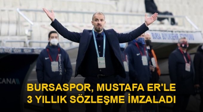 Bursaspor, Teknik Direktör Mustafa Er'le 3 yıllık sözleşme imzaladı