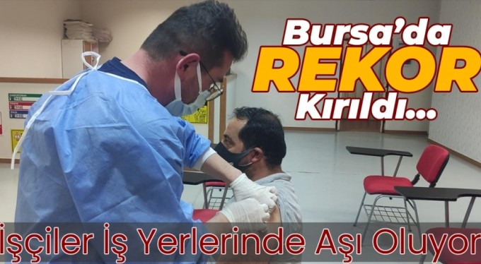 Bursa'da çalışanlar iş yerinde aşılanıyor!