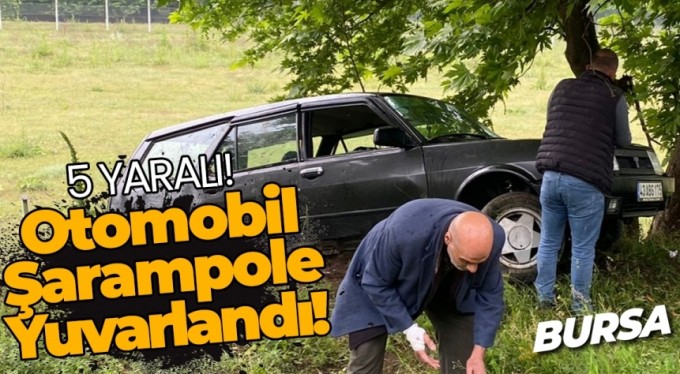 Bursa'da kontrolünü kaybeden otomobil şarampole yuvarlandı: 5 Yaralı!