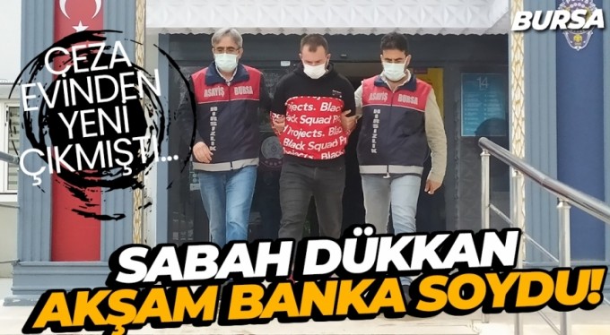 Ceza evinden yeni çıktı sabah dükkan, akşam banka soydu!
