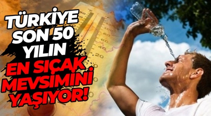 Türkiye son 50 yılın en sıcak mevsimini yaşıyor