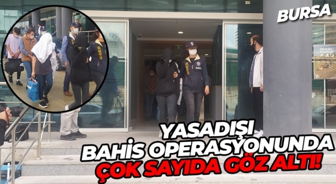 Bursa'da yasadışı bahis operasyonunda çok sayıda göz altı!