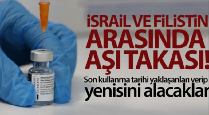 İsrail ile Filistin arasında 1 milyon doz aşı takası yapılacak
