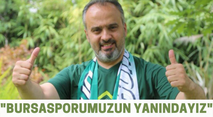 Başkan Aktaş: "Bursaspor'umuzun yanındayız"