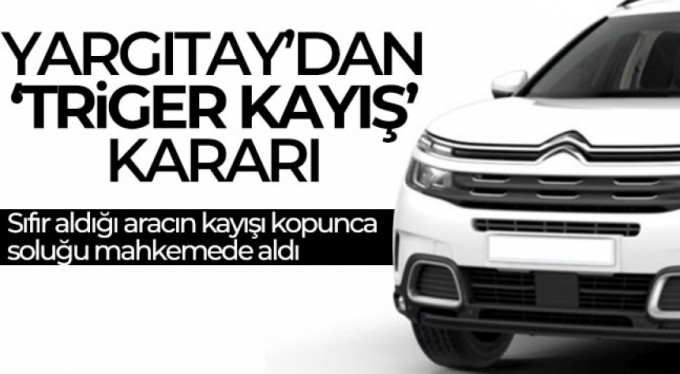 Yargıtay'dan 'Triger kayış' kararı