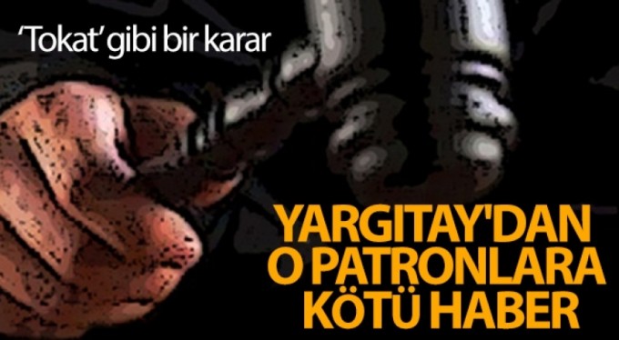 Yargıtay'dan o patronlara kötü haber