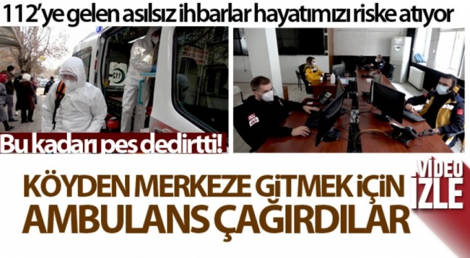 Köyden merkeze gitmek için hasta numarası yapıp ambulans çağırmışlar
