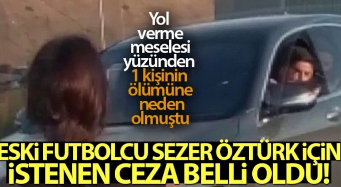 Trafikte silahla dehşet saçan eski futbolcu Sezer Öztürk hakkında 32 yıl 9 ay hapis talebi