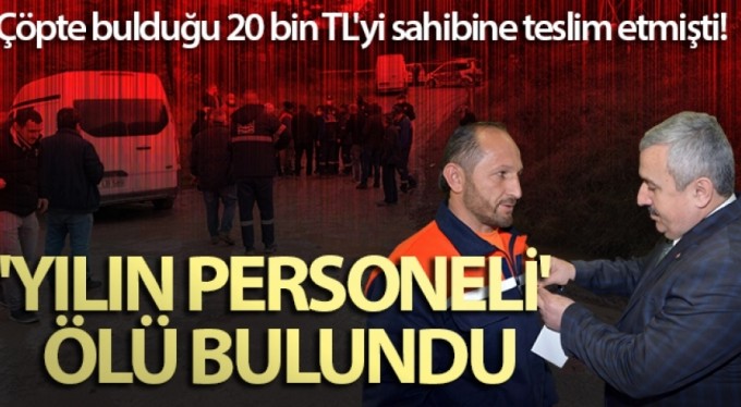 Çöpte bulduğu 20 bin TL'yi sahibine teslim eden işçi ölü bulundu