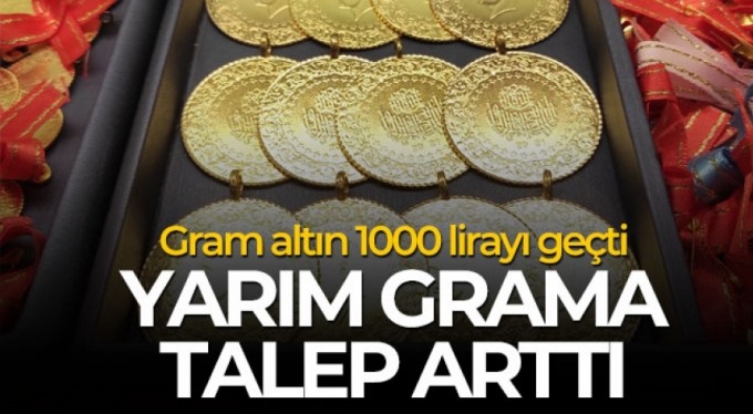Gram altın 1000 lirayı geçti, yarım gramda talep artışı