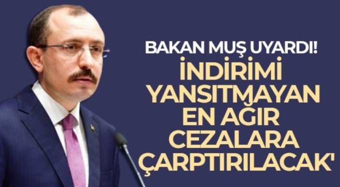 Bakan Muş'tan indirim açıklaması: Denetleyeceğiz